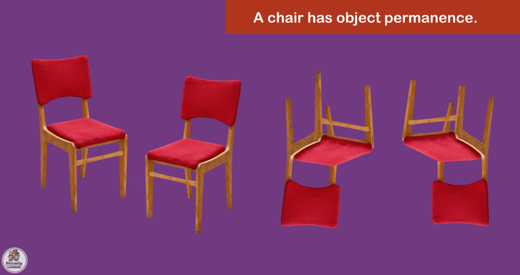 A chair has object permanance.
